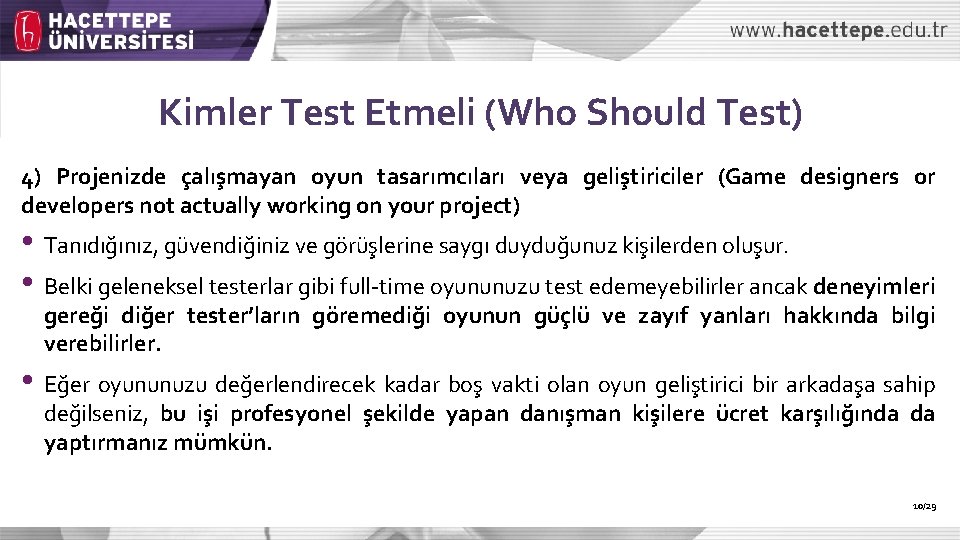 Kimler Test Etmeli (Who Should Test) 4) Projenizde çalışmayan oyun tasarımcıları veya geliştiriciler (Game