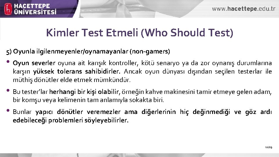 Kimler Test Etmeli (Who Should Test) 5) Oyunla ilgilenmeyenler/oynamayanlar (non-gamers) • Oyun severler oyuna