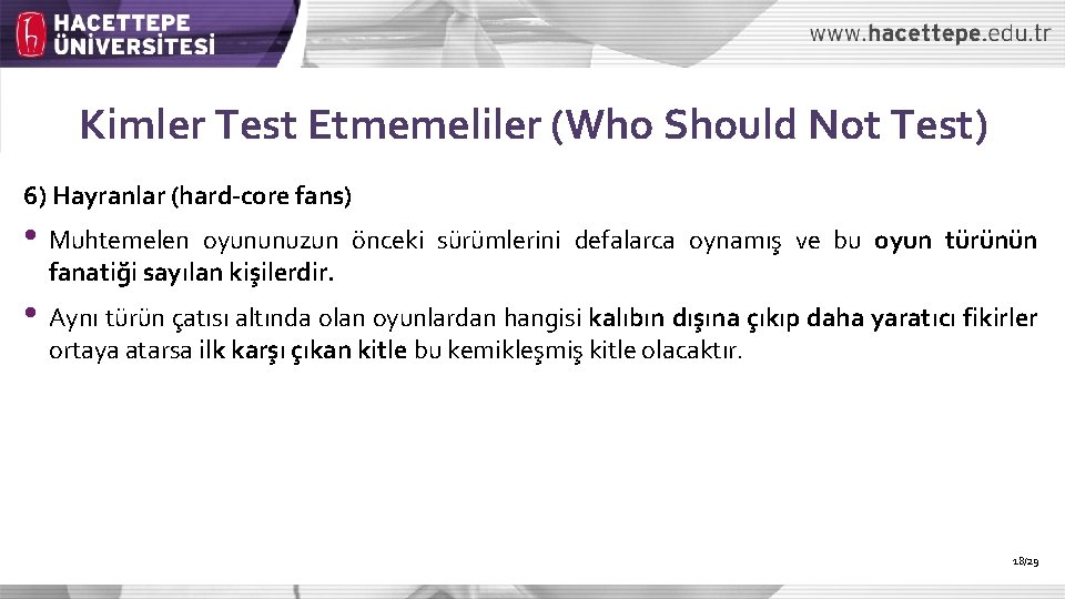 Kimler Test Etmemeliler (Who Should Not Test) 6) Hayranlar (hard-core fans) • Muhtemelen oyununuzun