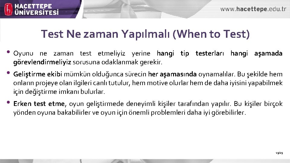 Test Ne zaman Yapılmalı (When to Test) • Oyunu ne zaman test etmeliyiz yerine