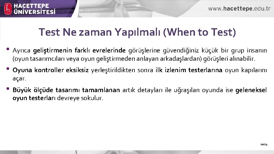 Test Ne zaman Yapılmalı (When to Test) • Ayrıca geliştirmenin farklı evrelerinde görüşlerine güvendiğiniz