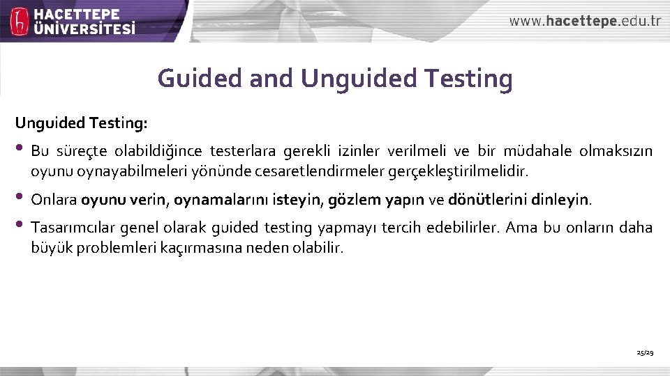 Guided and Unguided Testing: • Bu süreçte olabildiğince testerlara gerekli izinler verilmeli ve bir