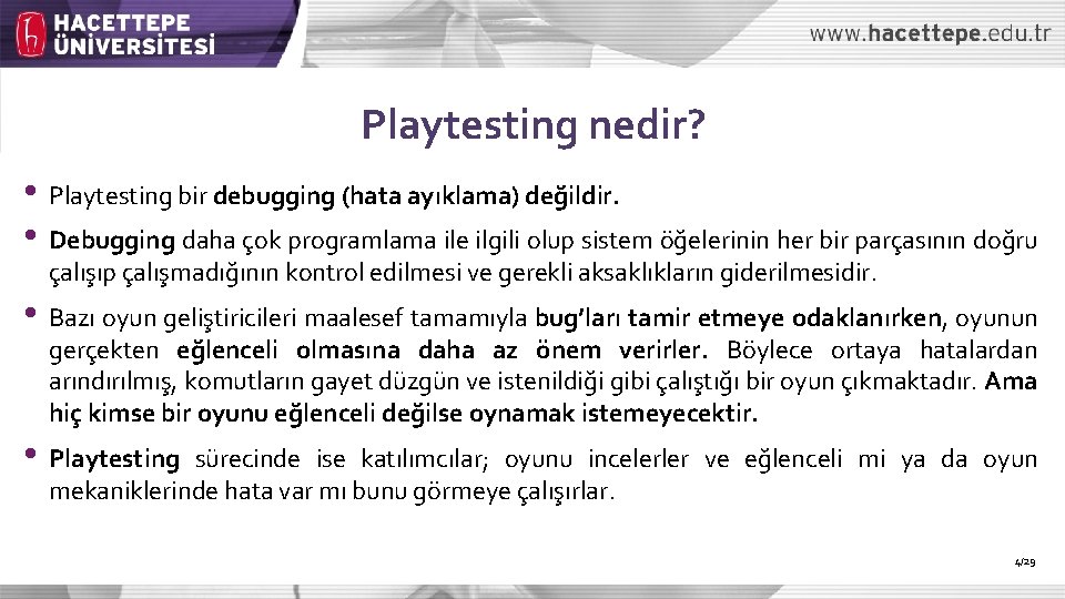 Playtesting nedir? • Playtesting bir debugging (hata ayıklama) değildir. • Debugging daha çok programlama