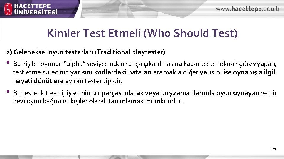 Kimler Test Etmeli (Who Should Test) 2) Geleneksel oyun testerları (Traditional playtester) • Bu