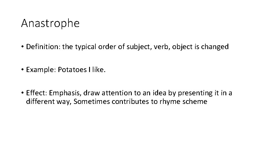 Anastrophe • Definition: the typical order of subject, verb, object is changed • Example: