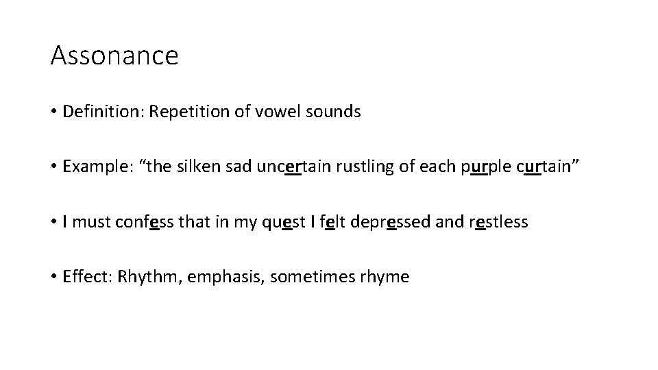 Assonance • Definition: Repetition of vowel sounds • Example: “the silken sad uncertain rustling