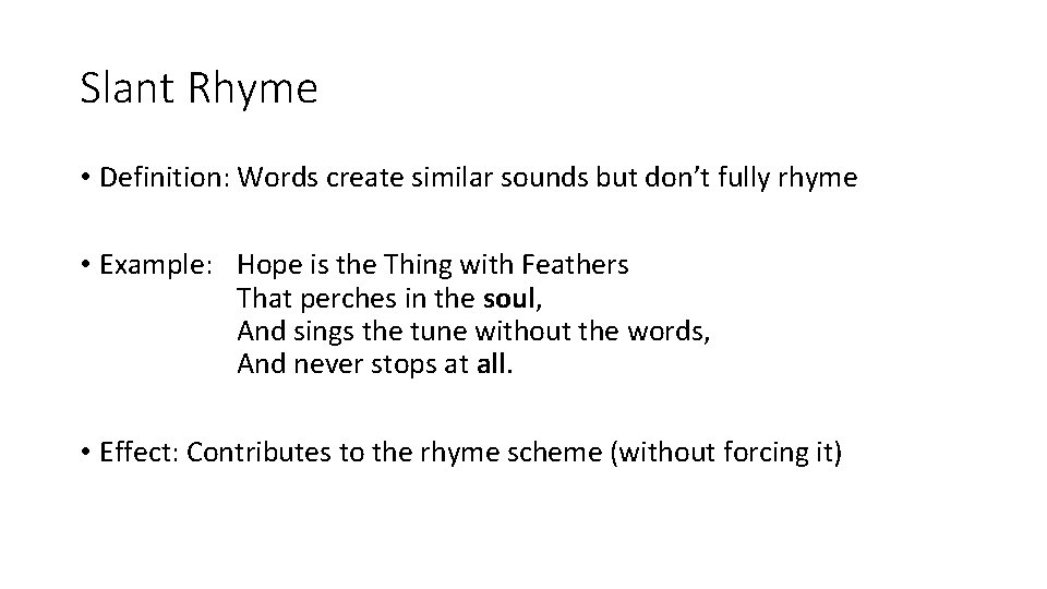 Slant Rhyme • Definition: Words create similar sounds but don’t fully rhyme • Example: