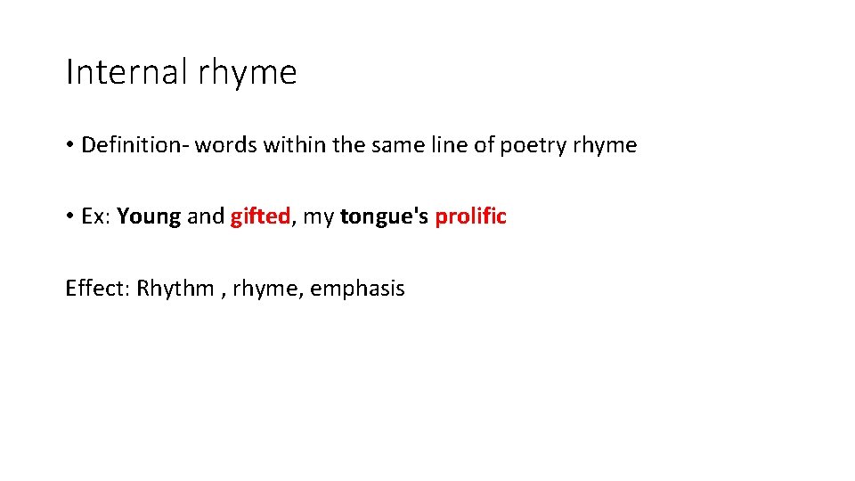 Internal rhyme • Definition- words within the same line of poetry rhyme • Ex: