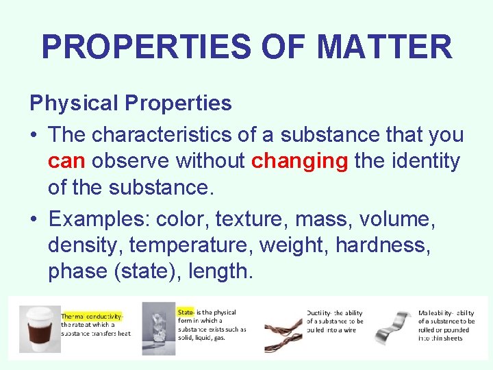 PROPERTIES OF MATTER Physical Properties • The characteristics of a substance that you can