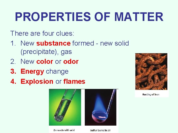 PROPERTIES OF MATTER There are four clues: 1. New substance formed - new solid