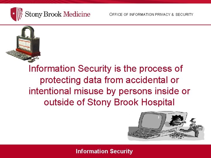 OFFICE OF INFORMATION PRIVACY & SECURITY Information Security is the process of protecting data