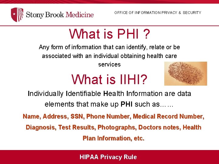OFFICE OF INFORMATION PRIVACY & SECURITY What is PHI ? Any form of information
