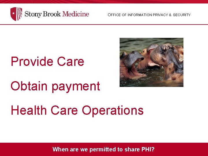 OFFICE OF INFORMATION PRIVACY & SECURITY Provide Care Obtain payment Health Care Operations When