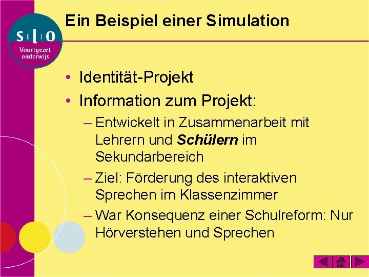 Ein Beispiel einer Simulation • Identität-Projekt • Information zum Projekt: – Entwickelt in Zusammenarbeit