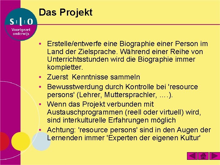 Das Projekt • Erstelle/entwerfe eine Biographie einer Person im Land der Zielsprache. Während einer