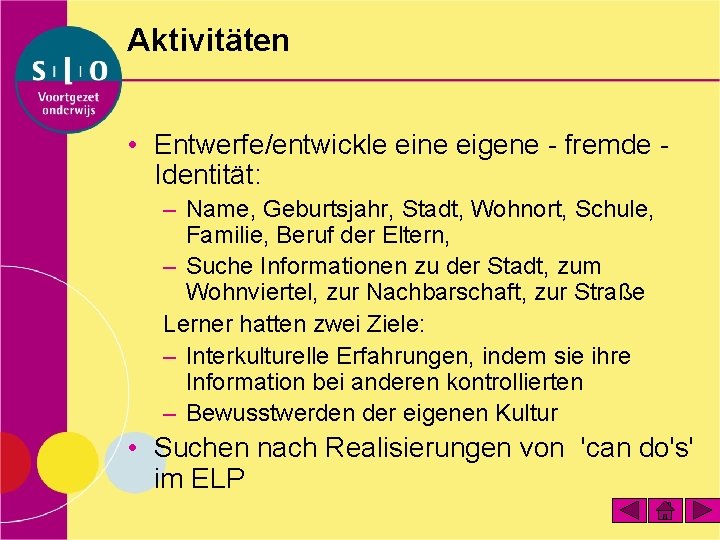 Aktivitäten • Entwerfe/entwickle eine eigene - fremde Identität: – Name, Geburtsjahr, Stadt, Wohnort, Schule,