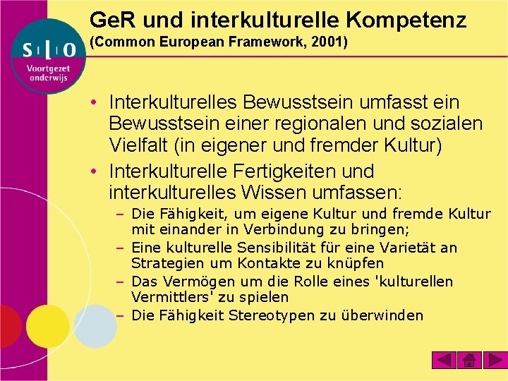 Ge. R und interkulturelle Kompetenz (Common European Framework, 2001) • Interkulturelles Bewusstsein umfasst ein