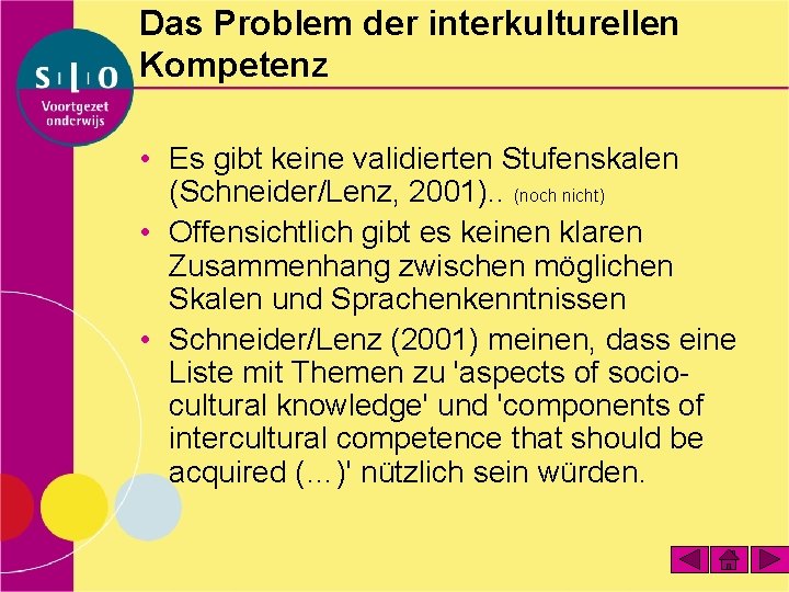 Das Problem der interkulturellen Kompetenz • Es gibt keine validierten Stufenskalen (Schneider/Lenz, 2001). .