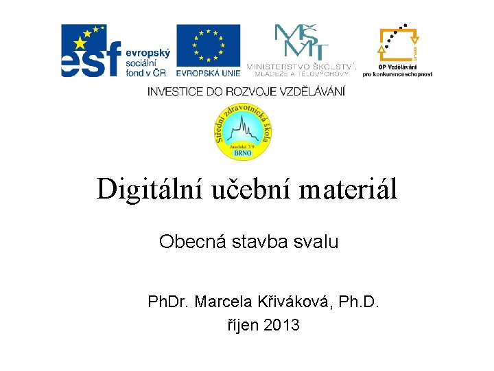 Digitální učební materiál Obecná stavba svalu Ph. Dr. Marcela Křiváková, Ph. D. říjen 2013