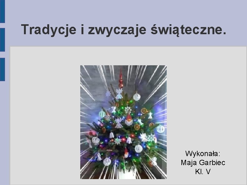 Tradycje i zwyczaje świąteczne. Wykonała: Maja Garbiec Kl. V 