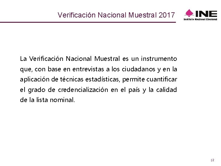 Verificación Nacional Muestral 2017 La Verificación Nacional Muestral es un instrumento que, con base