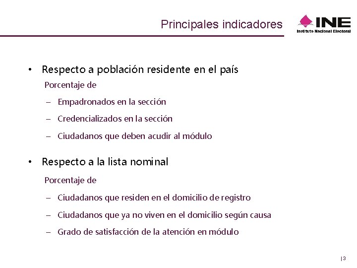 Principales indicadores • Respecto a población residente en el país Porcentaje de – Empadronados