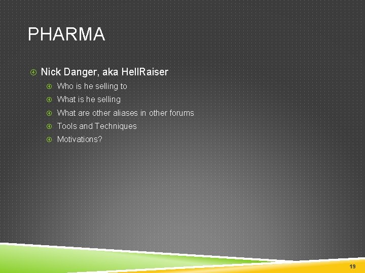 PHARMA Nick Danger, aka Hell. Raiser Who is he selling to What is he