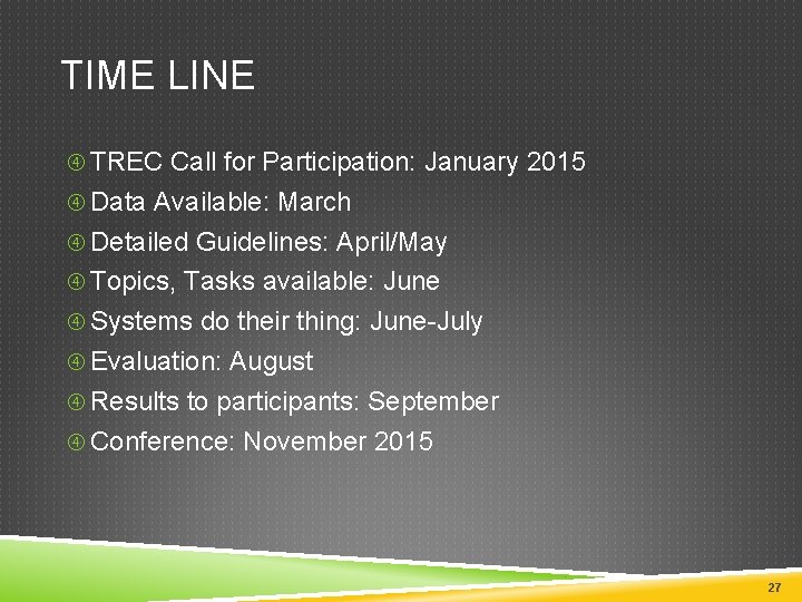 TIME LINE TREC Call for Participation: January 2015 Data Available: March Detailed Guidelines: April/May