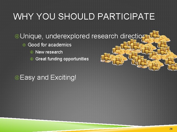 WHY YOU SHOULD PARTICIPATE Unique, underexplored research direction Good for academics New research Great