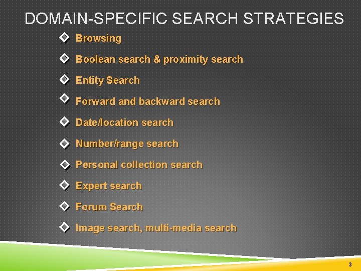DOMAIN-SPECIFIC SEARCH STRATEGIES Browsing Boolean search & proximity search Entity Search Forward and backward