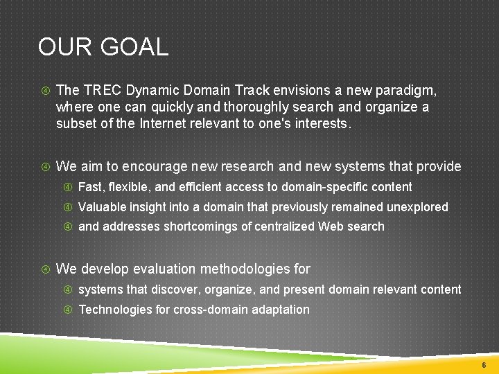 OUR GOAL The TREC Dynamic Domain Track envisions a new paradigm, where one can