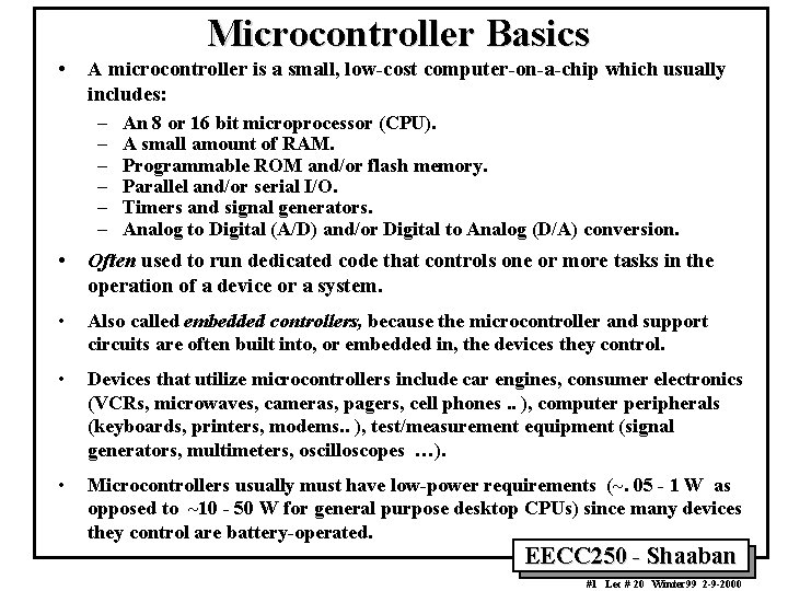 Microcontroller Basics • A microcontroller is a small, low-cost computer-on-a-chip which usually includes: –