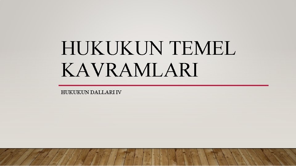 HUKUKUN TEMEL KAVRAMLARI HUKUKUN DALLARI IV 