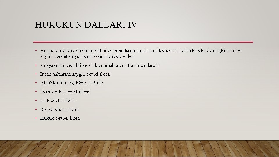 HUKUKUN DALLARI IV • Anayasa hukuku, devletin şeklini ve organlarını, bunların işleyişlerini, birbirleriyle olan