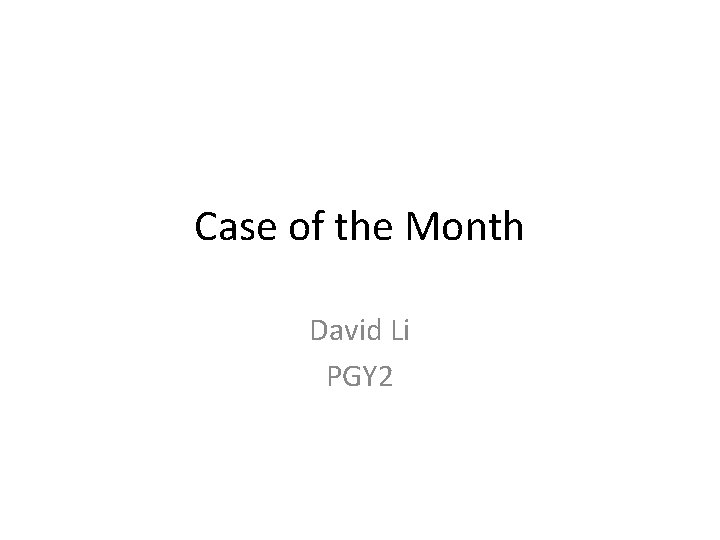 Case of the Month David Li PGY 2 