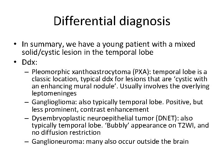 Differential diagnosis • In summary, we have a young patient with a mixed solid/cystic