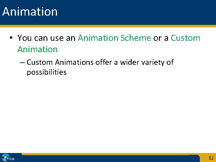 Animation • You can use an Animation Scheme or a Custom Animation – Custom