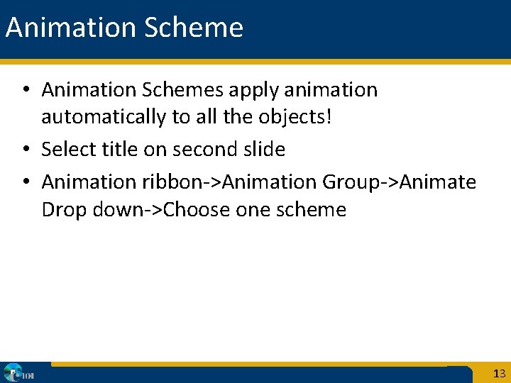 Animation Scheme • Animation Schemes apply animation automatically to all the objects! • Select