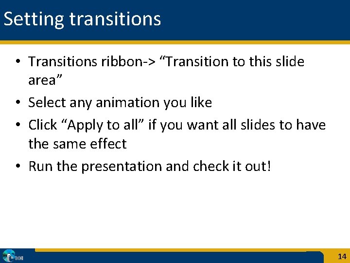 Setting transitions • Transitions ribbon-> “Transition to this slide area” • Select any animation