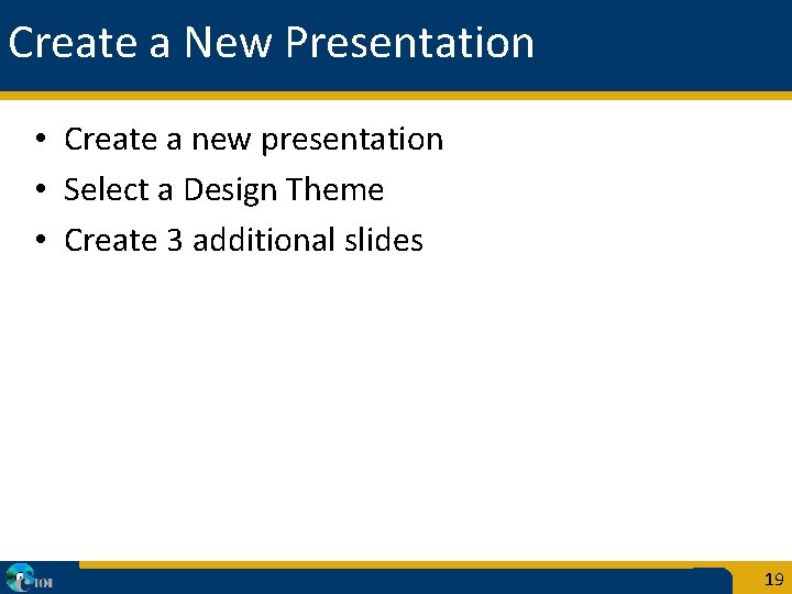 Create a New Presentation • Create a new presentation • Select a Design Theme