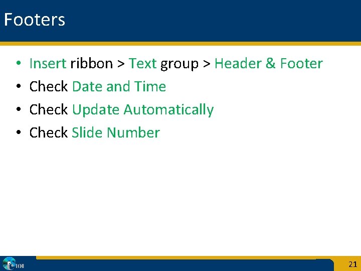 Footers • • Insert ribbon > Text group > Header & Footer Check Date