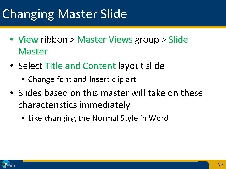 Changing Master Slide • View ribbon > Master Views group > Slide Master •