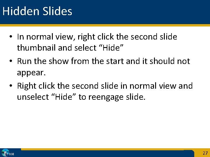 Hidden Slides • In normal view, right click the second slide thumbnail and select