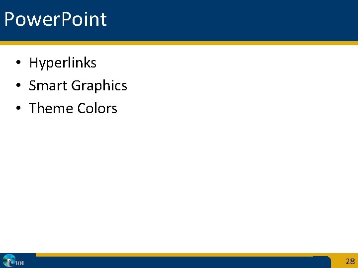 Power. Point • Hyperlinks • Smart Graphics • Theme Colors 28 