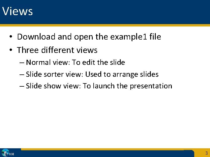 Views • Download and open the example 1 file • Three different views –