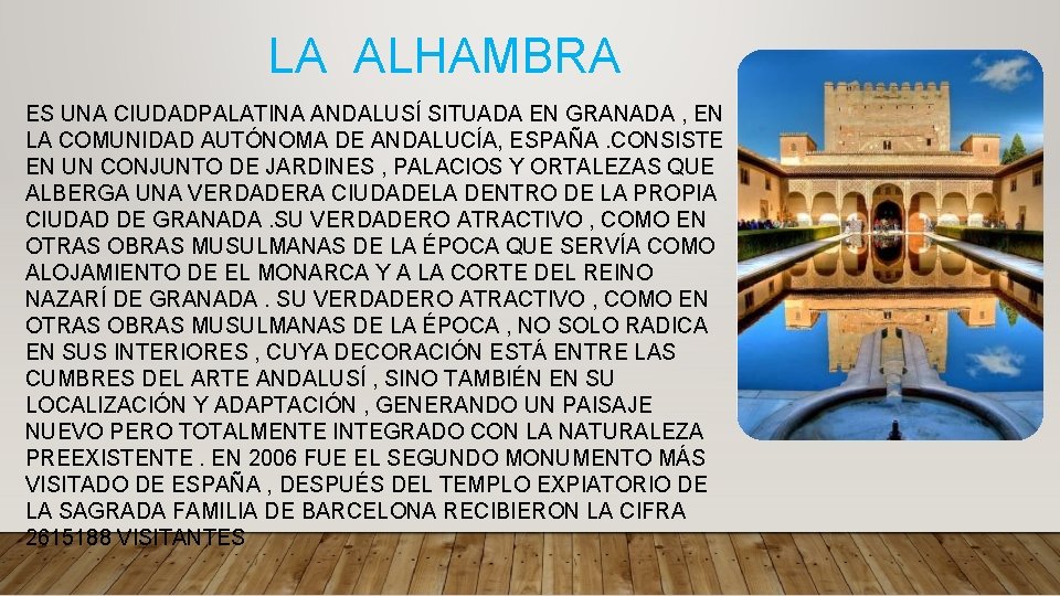 LA ALHAMBRA ES UNA CIUDADPALATINA ANDALUSÍ SITUADA EN GRANADA , EN LA COMUNIDAD AUTÓNOMA