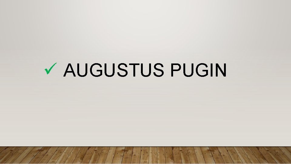 ü AUGUSTUS PUGIN 