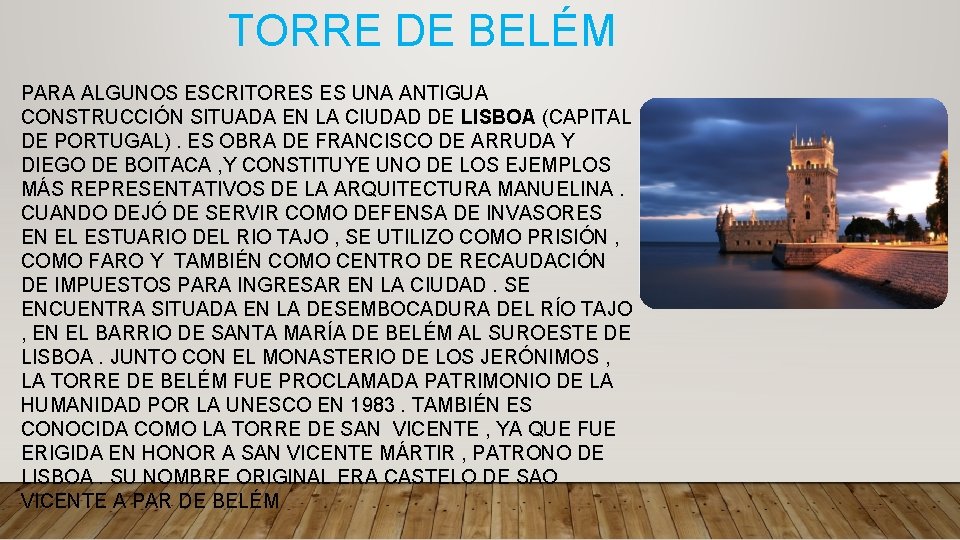 TORRE DE BELÉM PARA ALGUNOS ESCRITORES ES UNA ANTIGUA CONSTRUCCIÓN SITUADA EN LA CIUDAD