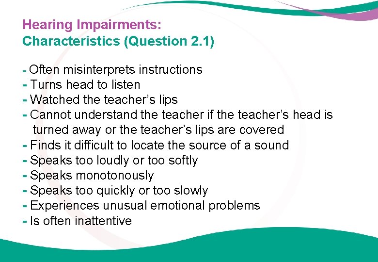 Hearing Impairments: Characteristics (Question 2. 1) - Often misinterprets instructions - Turns head to