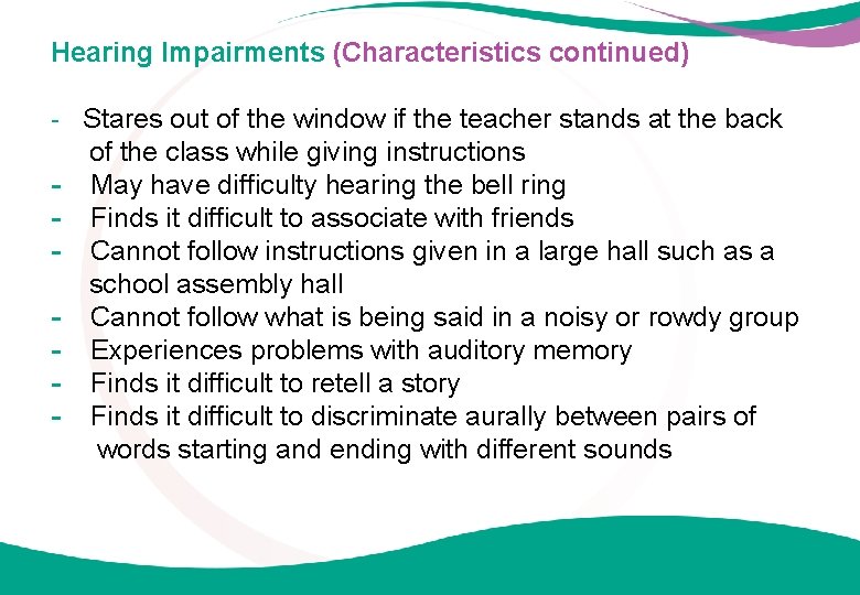 Hearing Impairments (Characteristics continued) - Stares out of the window if the teacher stands